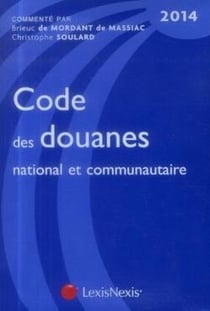 Code des douanes national et communautaire (édition 2014)
