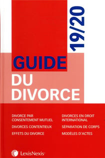 Guide du divorce 19/20 - divorce par consentement mutuel. divorces contentieux. effets du divorce. d