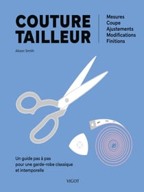 Couture tailleur : Un guide pas à pas pour une garde-robe classique et intemporelle - Mesures - Coupe - Ajustements - Modifications - Finitions