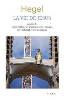 La vie de Jésus - disserations et fragments de l'époque de Stuttgart et de Tubigen