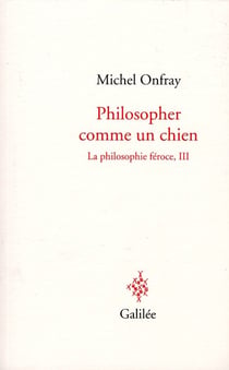 La philosophie féroce Tome 3 - philosopher comme un chien
