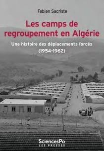 Les camps de regroupement en Algérie : une histoire des déplacements forcés (1954-1962)