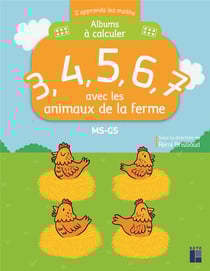 J'apprends les maths : Albums à calculer - MS-GS - 3, 4, 5, 6, 7 avec les animaux de la ferme