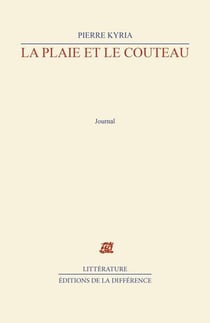La plaie et le couteau - carnets intimes 2004-2008