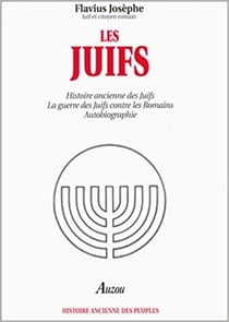 Les Juifs - histoire ancienne des Juifs - la guerre des Juifs contre les Romains - autobiographie