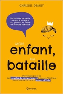 Mon enfant, ma bataille - prévention précoce des troubles du comportement à travers l'itinéraire d'une maman et de son enf