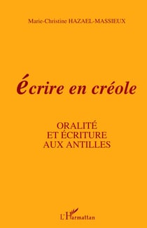 Écrire en créole. oralité et écriture aux antilles
