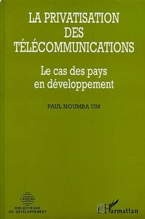 La privatisation des telecommunications - le cas des pays en developpement