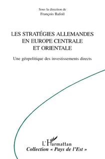 LES STRATEGIES ALLEMANDES EN EUROPE CENTRALE ET ORIENTALE : Une géopolitique des investissements directs
