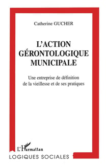 L'action gérontologique municipale - une entreprise de définition de la vieillesse et de ses pratiques