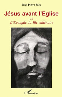 JESUS AVANT L'EGLISE : L'évangile du troisième millénaire