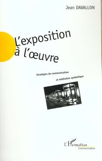 L'EXPOSITION A L'?UVRE : Stratégies de communication et médiation symbolique