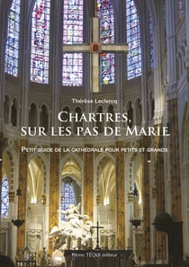 Chartres, sur les pas de Marie : petit guide de la cathédrale pour petits et grands