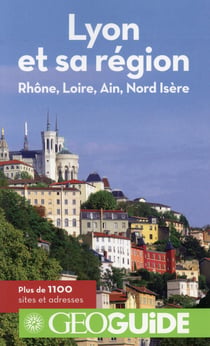 GEOguide : Lyon et sa région - Rhône, Loire, Ain, Nord Isère