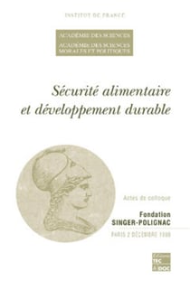 Sécurité alimentaire et développement durable (actes de colloque de l'Académie des sciences et de l'Académie des sciences morales et politiques, 02/12/1999)