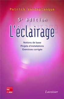 L'éclairage: Notions de base, projets d'installations, exercices corrigés (5° Éd.) (5e édition)