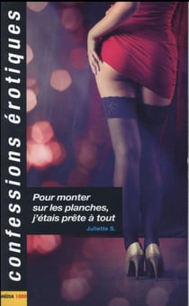 Confessions érotiques Tome 471 : pour monter sur les planches, j'étais prête à tout