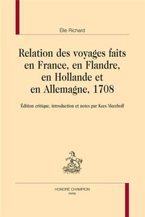 Relation des voyages faits en France, en Flandre, en Hollande et en Allemagne, 1708
