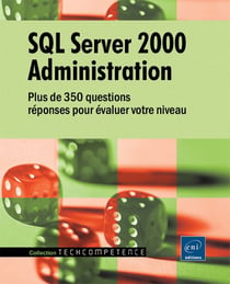 Sql server 2000 administration - plus de 350 questions-reponses pour evaluer votre niveau