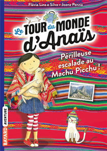 Le tour du monde d'anaïs t.4 - périlleuse escapade au machu picchu !