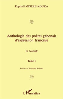 ANTHOLOGIE DES POÈTES GABONAIS D'EXPRESSION FRANCAISE : La concorde - Tome 1