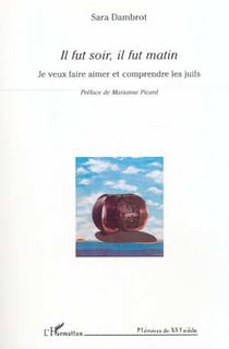 Il fut soir, il fut matin - je veux faire aimer et comprendre les juifs