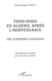 PIEDS-NOIRS EN ALGÉRIE APRÈS L'INDÉPENDANCE : Une expérience socialiste