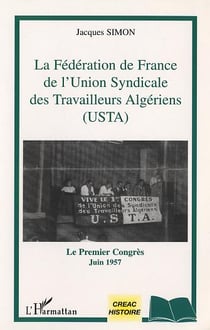 LA FEDERATION DE FRANCE DE L'UNION SYNDICALE DES TRAVAILLEURS ALGERIENS (USTA) : Le Premier Congrès - Juin 1957