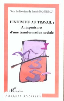 L'individu au travail : antagonismes d'une transformation sociale