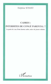 Cadres interdites de conge parental - le point de vue d'une femme cadre, mere de jeunes enfants