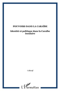 Pouvoirs dans la Caraïbe : Identité et politique dans la Caraïbe insulaire