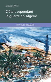 C'était cependant, la guerre en Algérie