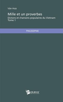 Dictons et chansons populaires du Vietnam : Mille et un proverbes Tome 1
