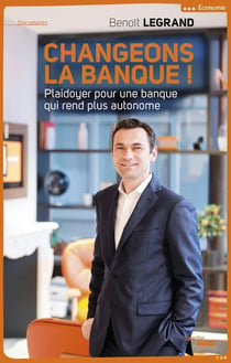 Changeons la banque ! plaidoyer pour une banque qui vous redonne le pouvoir