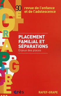 Revue de l'enfance et de l'adolescence - rafef grape t.90 - lacement familial et séparations : enjeux des places