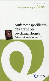 Autismes et psychanalyses Tome 2 - autismes et TSA : spécificités des pratiques psychanalytiques