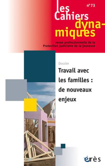 Les cahiers dynamiques n.73 : travail avec les familles : de nouveaux enjeux