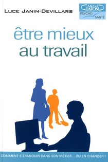 Être mieux au travail - comment s'épanouir dans son métier... ou en changer !