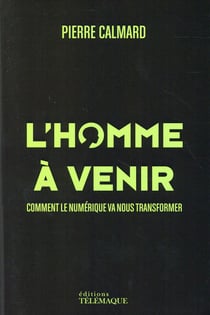 L'homme à venir - comment le numérique va nous transformer