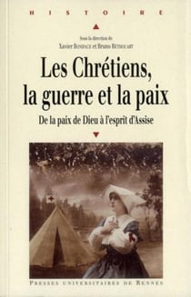 Les chrétiens, la guerre et la paix - de la paix de Dieu à l'esprit d'Assise