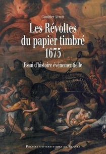 Les révoltes du papier timbré, 1675 - essai d'histoire événementielle