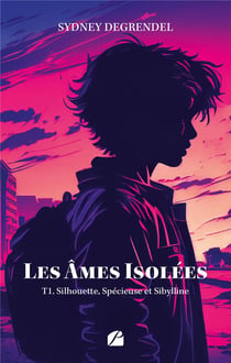 Les âmes isolées - Tome1 - Silhouette, Spécieuse et Sibylline