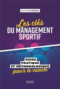 Les clés du management sportif - guide pratique et méthodologique pour le coach