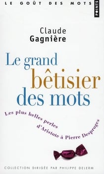 Le grand bêtisier des mots - les plus belles perles d'Aristote à Pierre Desproges