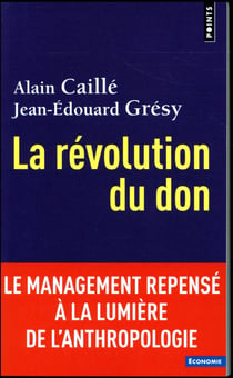 La révolution du don - le management repensé à la lumière de l'anthropologie