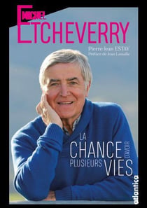 Michel Etcheverry : la chance d'avoir plusieurs vies