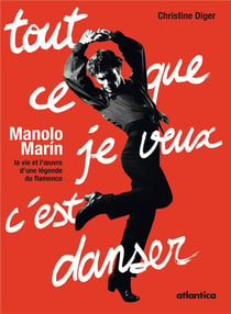 Tout ce que je veux c'est danser - Manolo Marín,  la vie d'une légende du flamenco