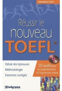 Réussir le nouveau toefl : détail des épreuves méthodologie exercices corrigés