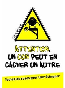 Attention un con peut en cacher un autre : Toutes les ruses pour leur échapper