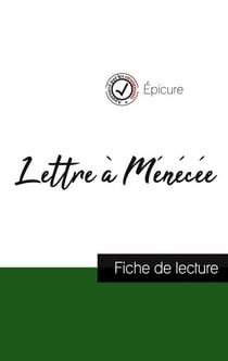 Lettre à Ménécée de Épicure : fiche de lecture et analyse complète de l'oeuvre